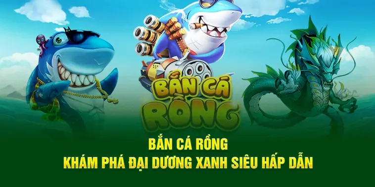 Hướng Dẫn Cách Chơi Bắn Cá Rồng Tại 98Win Chinh Phục Thưởng Khủng Đại Dương