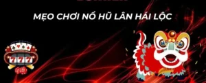 Cách Chơi Nổ Hũ Lân Hái Lộc Tại 98Win Để Săn Thưởng Cực Đỉnh